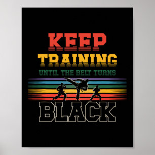 Blijf trainen tot de gordel zwart Karate Ma wordt Poster