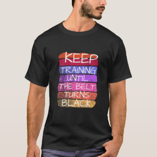 Blijf trainen tot de gordel zwart Karate wordt T-shirt