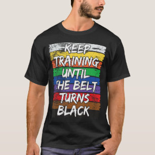 Blijf trainen tot de riem zwart wordt t-shirt