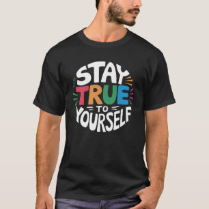 Blijf trouw aan jezelf. t-shirt
