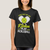 Blijf uit het keukenspel Pickleball Funny Play T-shirt (Voorkant)