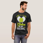 Blijf uit het keukenspel Pickleball Funny Play T-shirt (Voorkant volledig)