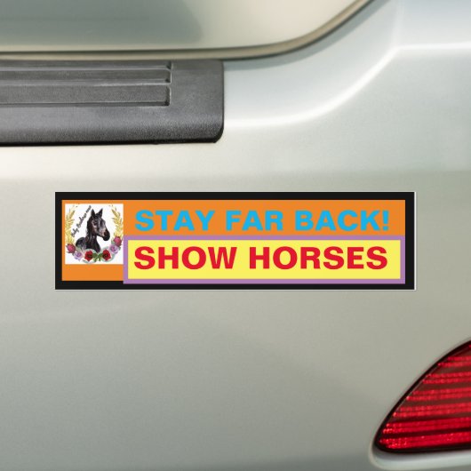 BLIJF VER TERUG! SHOW HORSES BUMPERSTICKER (Op auto)