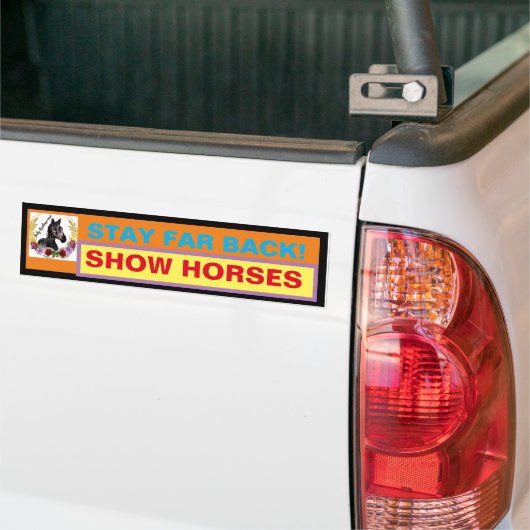 BLIJF VER TERUG! SHOW HORSES BUMPERSTICKER (Op Truck)