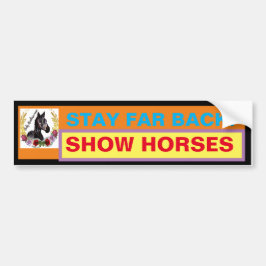 BLIJF VER TERUG! SHOW HORSES BUMPERSTICKER
