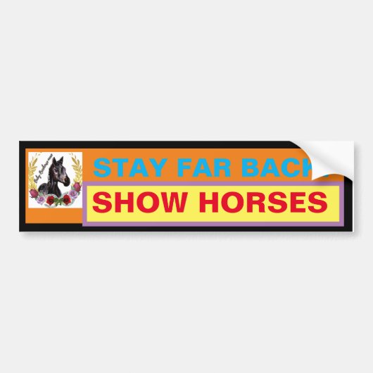 BLIJF VER TERUG! SHOW HORSES BUMPERSTICKER (Voorkant)
