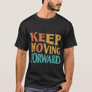Blijf vooruit bewegen t-shirt