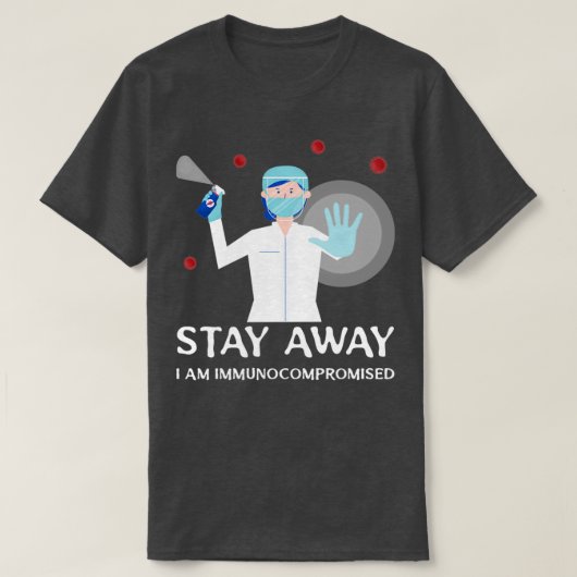 Blijf weg, ik ben immuun gecompromitteerd t-shirt (Design voorkant)