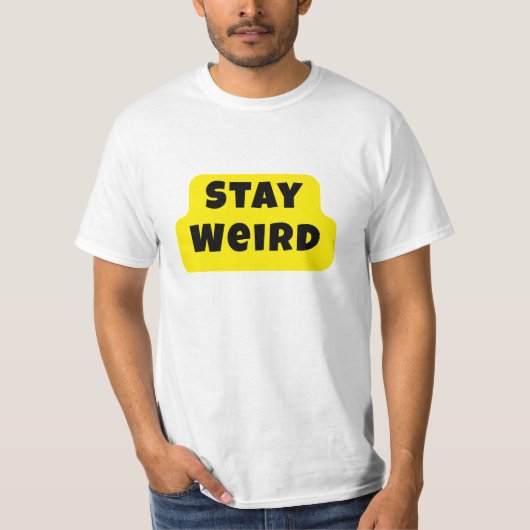 Blijf Weirde Krachtige Fun Statement T-shirt (Voorkant)