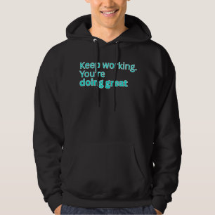 Blijf werken. Je doet het geweldig-motivatie Hoodie
