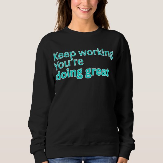 Blijf werken. Je doet het geweldig-motivatie Trui (Voorkant)