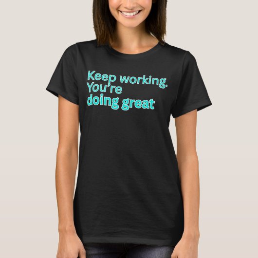 Blijf werken, je doet het geweldig - motiverend t-shirt (Voorkant)