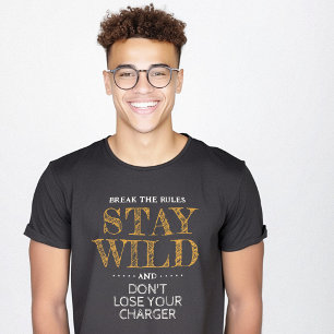 Blijf wild Houd de oplader Geek Grappig T-shirt