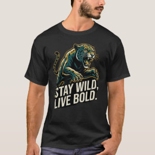Blijf Wild Leef Stout Luipaard Ontsluit de Kracht  T-shirt