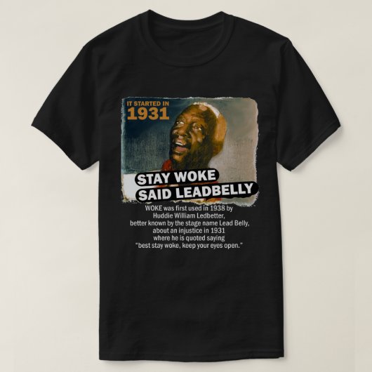 Blijf Woke Said Leadbelly T-shirt (Design voorkant)