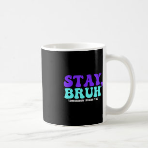 Blijf zelfmoordbewust Morgen heb je Bruh Pre nodig Koffiemok