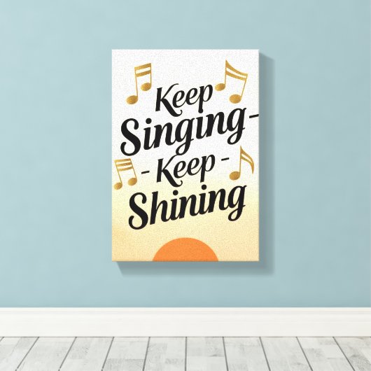 Blijf zingen Blijf stralen Canvas Afdruk (Insitu (Houten vloer))