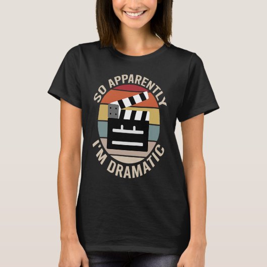 Blijkbaar ben ik dramatisch Actoractrice Theater T-shirt (Voorkant)