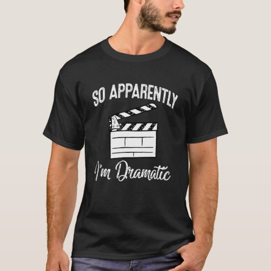 Blijkbaar ben ik dramatisch Actoractrice Theater T-shirt (Voorkant)
