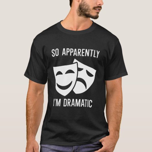 Blijkbaar ben ik dramatisch t-shirt (Voorkant)