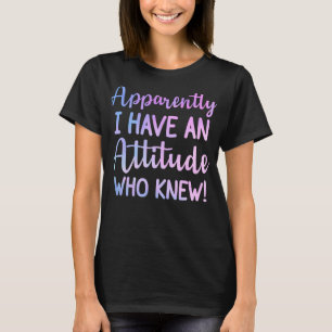 Blijkbaar heb ik een houding die grappige vrouwen t-shirt