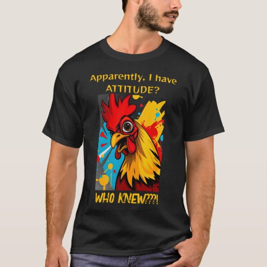 Blijkbaar heb ik een houding die rooster kende t-shirt (Voorkant)