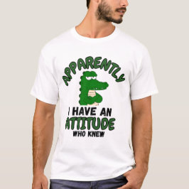 Blijkbaar heb ik een houding wie had dat gedacht G T-shirt