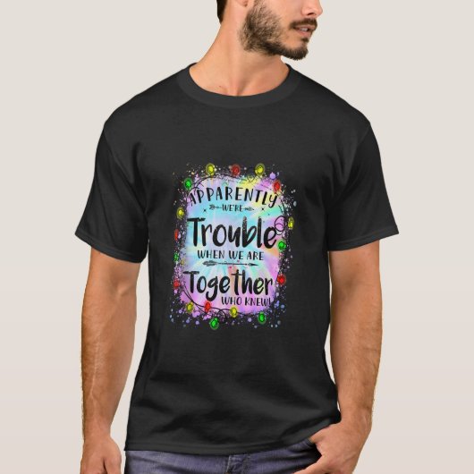 Blijkbaar hebben we problemen als we samen zijn me t-shirt (Voorkant)