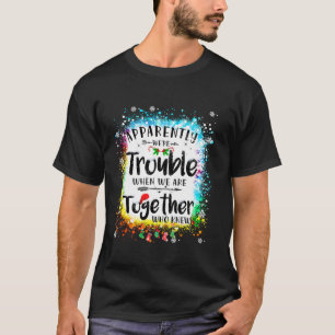 Blijkbaar hebben we problemen als we samen zijn me t-shirt