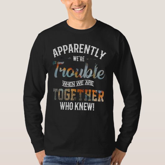 Blijkbaar hebben we problemen als we samen zijn t-shirt (Voorkant)