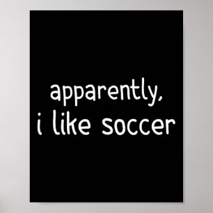 Blijkbaar hou ik van voetbal Grappige voetbalwedst Poster
