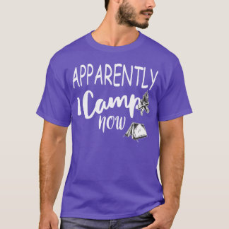 Blijkbaar Kamp Ik Nu Kampvuur Kampeerder Eerste Ke T-shirt