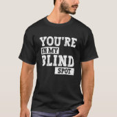 Blindheid Je zit in mijn Blind Spot Design Blind A T-shirt (Voorkant)