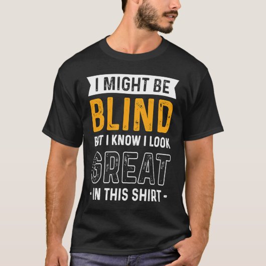 Blindheid... maar ik weet dat ik er geweldig uitzi t-shirt (Voorkant)