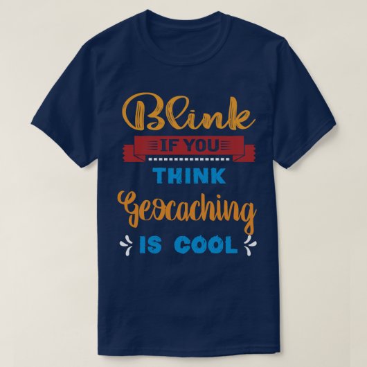 Blink als je denkt dat Geocaching een coole grappi T-shirt (Design voorkant)