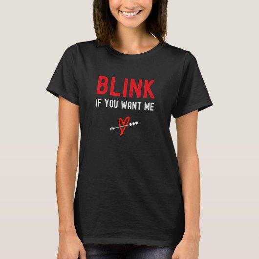 Blink als je me wilt t-shirt (Voorkant)