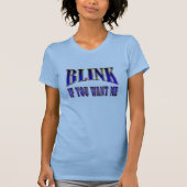 Blink als je me wilt t-shirt (Voorkant)