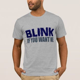 Blink als je me wilt. t-shirt