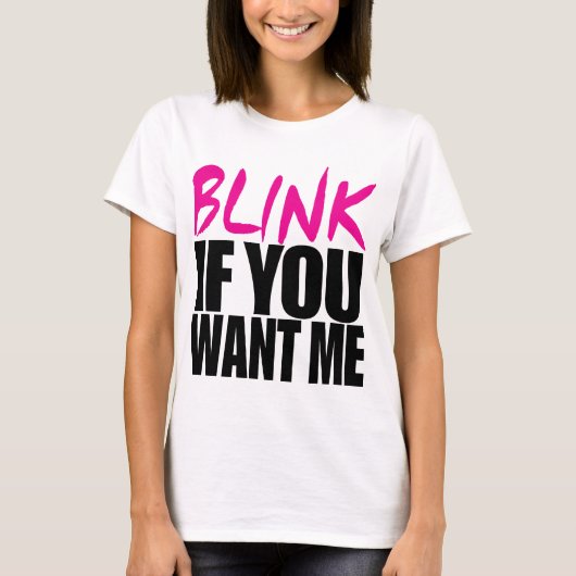 Blink als je me wilt t-shirt (Voorkant)