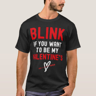 Blink als je wilt dat ik je Valentijnse T-shirt
