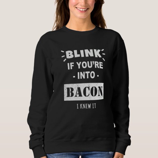 Blink If You Are Into Bacon I Knew It  Bacon Trui (Voorkant)