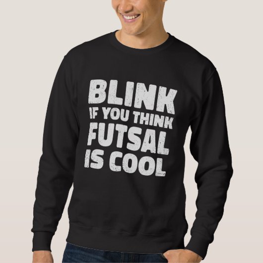 Blink If You Think Fustal Is Cool Soccer Player Fo Trui (Voorkant)