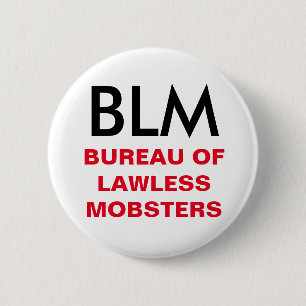 BLM - Bureau of Lawless Mobsters Button