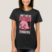 Blobfish Funny Don't Hate Me Because I'm Beautiful T-shirt (Voorkant)