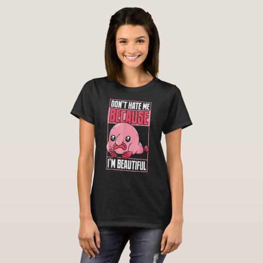 Blobfish Funny Don't Hate Me Because I'm Beautiful T-shirt (Voorkant volledig)