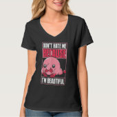 Blobfish Funny Don't Hate Me Because I'm Beautiful T-shirt (Voorkant)
