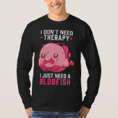 Blobfish Geen Therapie Meme Lelijke Blobfish T-shirt (Voorkant)