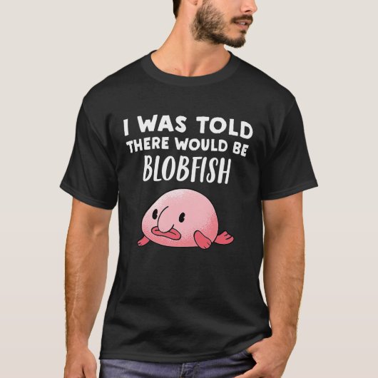 Blobfish Ik werd verteld dat er kreupelvis zou zij T-shirt (Voorkant)