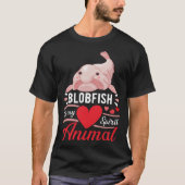 Blobfish is My Spirit Animal Love Cute Blobfish T-shirt (Voorkant)