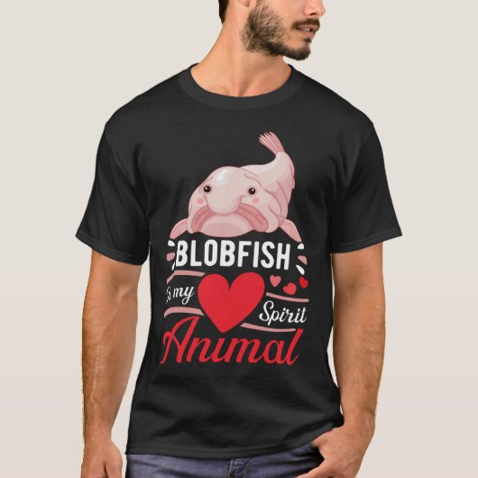 Blobfish is My Spirit Animal Love Cute Blobfish T-shirt (Voorkant)